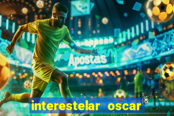 interestelar oscar interestelar quantos oscar